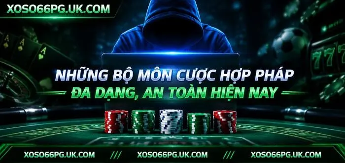 NHỮNG BỘ MÔN CƯỢC HỢP PHÁP ĐA DẠNG, AN TOÀN HIỆN NAY